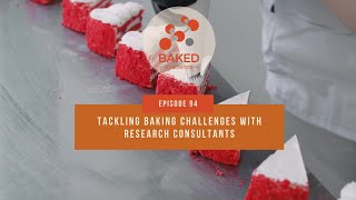 Tackling Baking Challenges with Research Consultants | Episode 94 | BAKED in Science | BAKERpedia