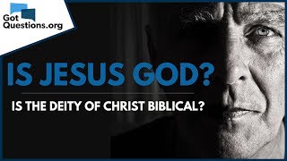 Is the Deity of Christ Biblical? -- Is Jesus God? | GotQuestions.org