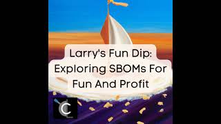 Larry���s Fun Dip: Exploring SBOMs For Fun And Profit