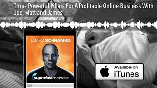 Three Powerful Pillars For A Profitable Online Business With Joe, Matt and James