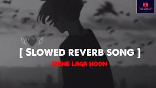 jeene laga hoon slowed and reverb | sad song 🥺 heart broken song 💔