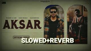 [ Slowed+Reverb ]--AKSAR SONG--Mankrit Aulakh--New Punjabi Song 2023