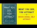 What You See, You Attract: Never Chase, Only Attract (Audiobook)