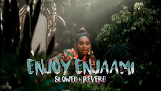 Enjoy Enjaami (Slowed + Reverb) ⚡️