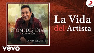 Diomedes Díaz, Álvaro López - La Vida del Artista (Cover Audio)