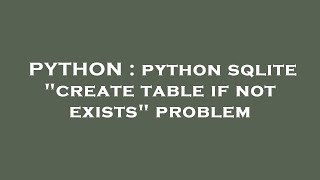 PYTHON : python sqlite "create table if not exists" problem