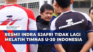 Hasil Evaluasi, PSSI Pecat Indra Sjafri dari Timnas U-20 Indonesia