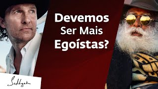 Redefina o Significado de Egoísmo conversa com Matthew McConaughey | Sadhguru Português