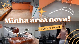 MUITO FELIZ COM MINHA ÁREA NOVA | FIZ DOCE DE BANANA