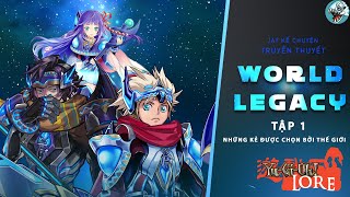 Cốt Truyện : WORLD LEGACY LORE - Tập 1 : Những kẻ được chọn bởi thế giới | Yu-Gi-Oh Lore !