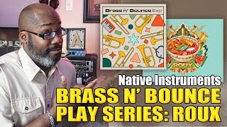 Native Instruments | Play Series: Roux & Brass n Bounce Exp | Walkthrough and Demo