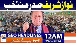 Nawaz Sharif was elected President.. PMLN : Geo News 12 AM Headlines | 29th May 2024