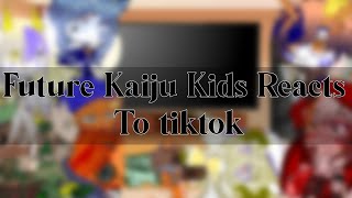 Future Kaiju Kids Reacts to their Parents (Tiktok ver) || •6k special• || :) ||