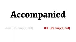 How to Pronounce accompanied in American English and British English