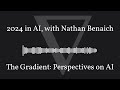 the gradient podcast 2024 in ai with nathan benaich