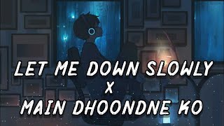 Let Me Down Slowly x Main Dhoondne Ko Zamane Me | Let Me Down Slowly - Hindi Lofi | Hindi Lofi Renix