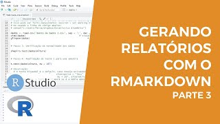 R Markdown: Gerando relatórios usando o R (Parte 3)