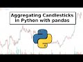 Aggregating Candlesticks to different time-frames in python