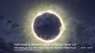 Matisse \u0026 Sadko x Alesso \u0026 Tove Lo - Himalaya vs Heroes (Jacob Harte Mashup)