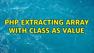 PHP Extracting array with class as value