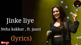 #lyricaltime Jinke liye(LYRICS) I Neha kakkar  Ft. Jaani l B praak l  Arvind khaira
