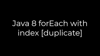Java :Java 8 forEach with index [duplicate](5solution)