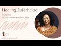 Healing Sisterhood, Featuring Dr  Joy Harden Bradford, PhD