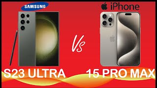 SAMSUNG GALAXY S23 ULTRA VS APPLE iPHONE 15 PRO MAX