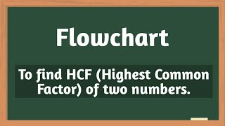 Draw Flowchart to find HCF ( highest common factor) of two numbers.