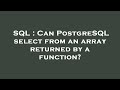 SQL : Can PostgreSQL select from an array returned by a function?