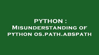 PYTHON : Misunderstanding of python os.path.abspath