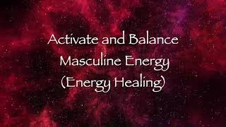 Activate and Balance Masculine Energy