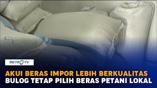 Akui Beras Impor Lebih Berkualitas dan Murah, Bulog Tetap Pilih Beras Petani Lokal