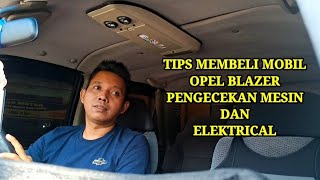 TIPS MEMBELI MOBIL OPEL BLAZER PENGECEKAN MESIN DAN ELEKTRICAL