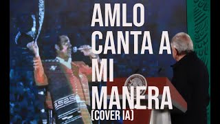 AMLO canta 'a mi manera' (Cover IA)