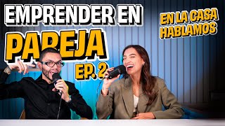 EN LA CASA HABLAMOS - EMPRENDER EN PAREJA, EP2