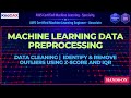 ML Data Preprocessing | Identify & Remove Outliers Using Z-Score and IQR for Machine Learning