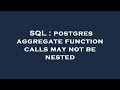 SQL : postgres aggregate function calls may not be nested