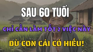 Sau 60 Tuổi, Chỉ Cần Giữ 2 Điều Này, Không Lo Con Cái Bất Hiếu!