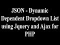 JSON - Dynamic Dependent Dropdown List using Jquery and Ajax  for PHP