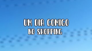 um dia comigo no shopping!| deixa o like e se inscreva no canal!!🥹🤍🫶🏻