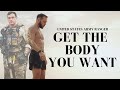 How To Get The Body You Want (part 1) | Fitness, Nutrition, & Mindset