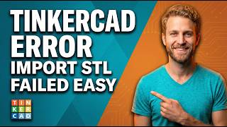 Tinkercad Error Import STL Failed [Easy Fix Guide]
