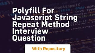 Polyfill for javascript string repeat method interview question