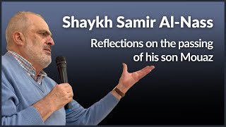 Shaykh Samir Al-Nass reflects on the passing of son Mouaz