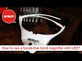 how to use a hands-free head magnifier with LED?