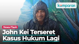 John Kei Kembali Terseret Kasus Hukum