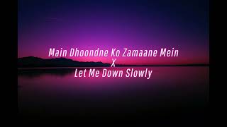 Let Me Down Slowly x Main Dhoondne Ko Zamaane Mein | LofiRemix | Lyrics | Arijit Singh,Alec Benjamin