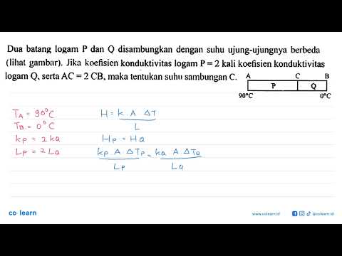 Dua Batang Logam P Dan Q Disambungkan Dengan Suhu Ujung-ujungnya ...