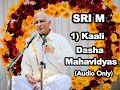 Sri M - (Short Audio) - 1) Kaali - The Dasha Mahavidyas